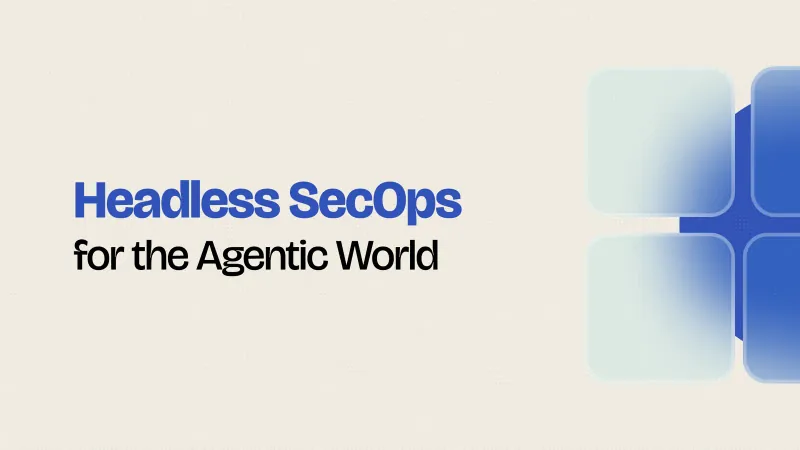 Introducing Headless SecOps for the Agentic World